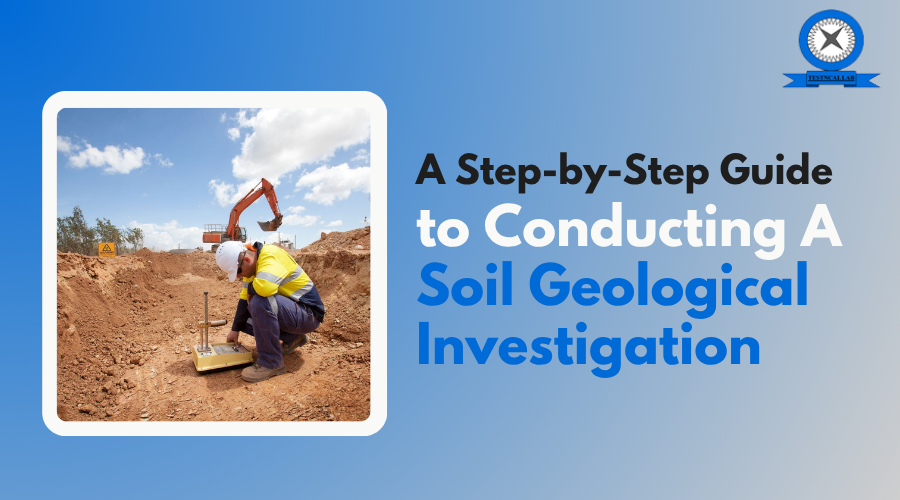 A Step-by-Step Guide to Conducting a Soil Geological Investigation